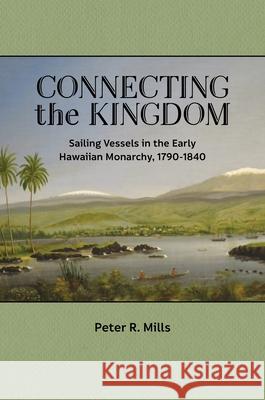 Connecting the Kingdom: Sailing Vessels in the Early Hawaiian Monarchy, 1790-1840