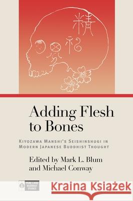 Adding Flesh to Bones: Kiyozawa Manshi's Seishinshugi in Modern Japanese Buddhist Thought