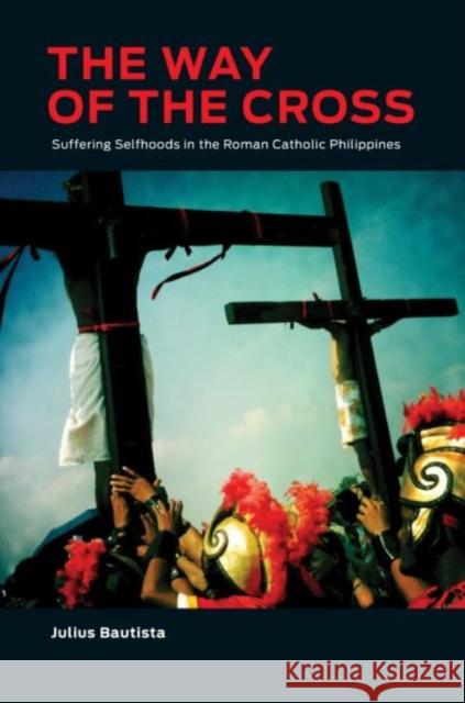 The Way of the Cross: Suffering Selfhoods in the Roman Catholic Philippines