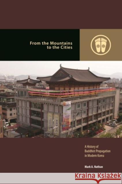 From the Mountains to the Cities: A History of Buddhist Propagation in Modern Korea