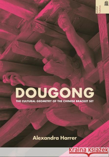 Dougong: The Cultural Geometry of the Chinese Bracket Set