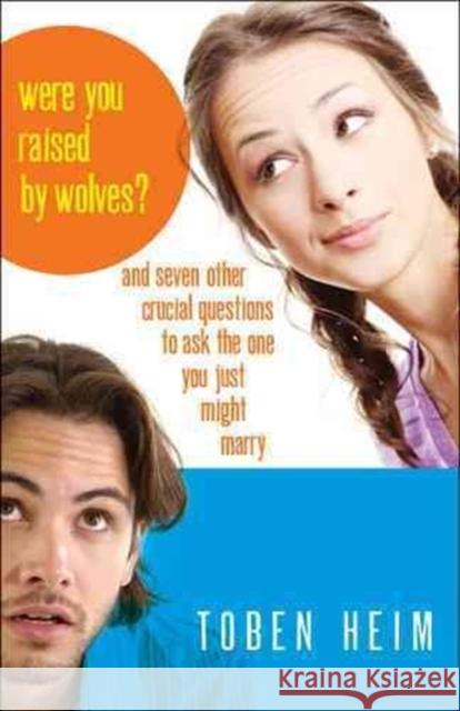 Were You Raised by Wolves?: And Seven Other Crucial Questions to Ask the One You Just Might Marry