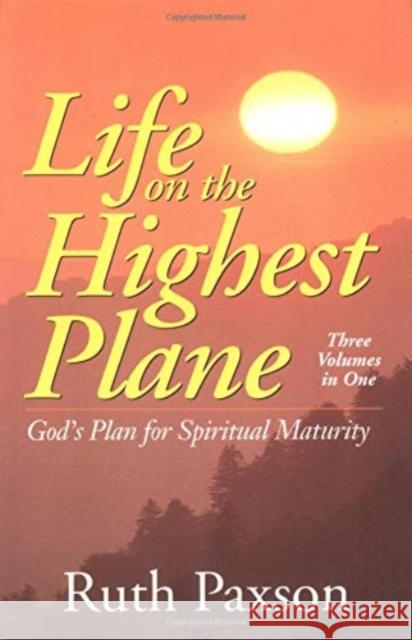 Life on the Highest Plane: God's Plan for Spiritual Maturity