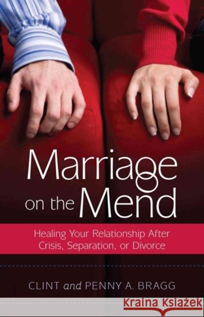 Marriage on the Mend: Healing Your Relationship After Crisis, Separation, or Divorce