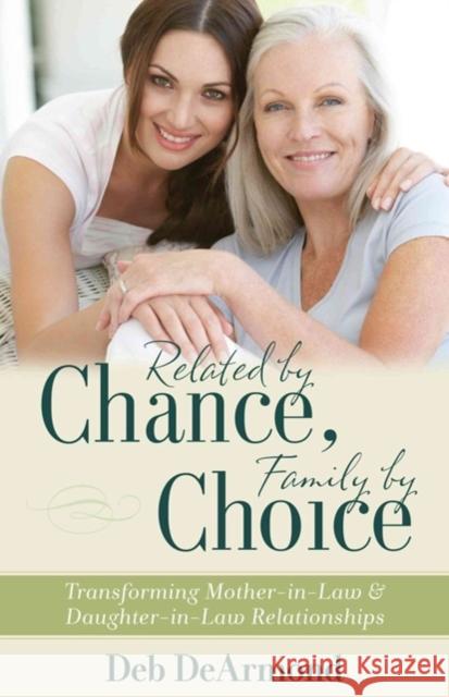 Related by Chance, Family by Choice: Transforming Mother-In-Law and Daughter-In-Law Relationships