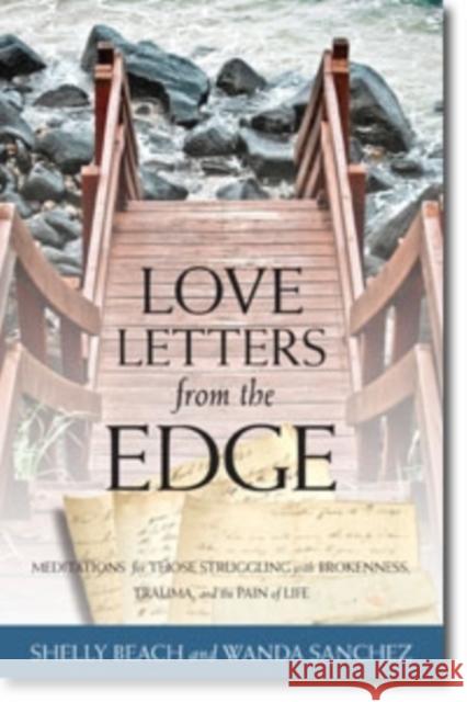 Love Letters from the Edge: Meditations for Those Struggling with Brokenness, Trauma, and the Pain of Life