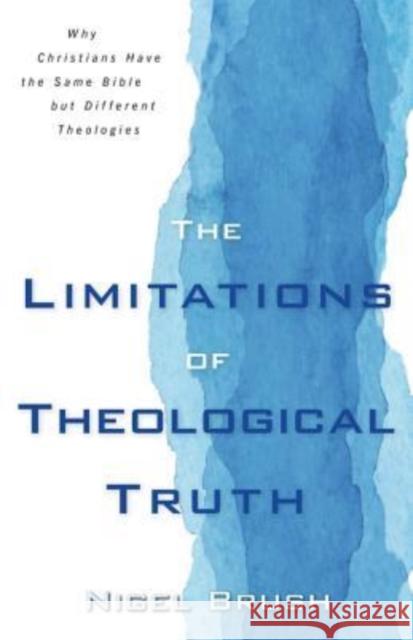 The Limitations of Theological Truth: Why Christians Have the Same Bible But Different Theologies