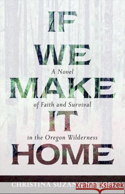 If We Make It Home – A Novel of Faith and Survival in the Oregon Wilderness