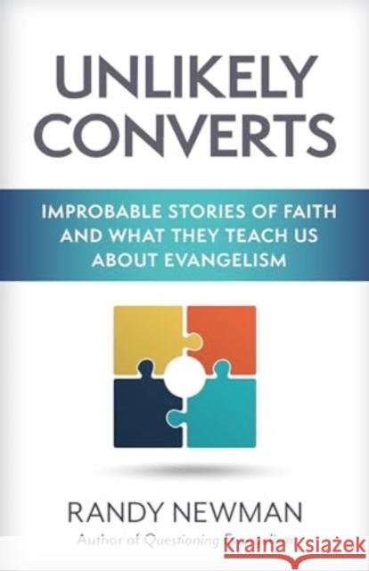 Unlikely Converts: Improbable Stories of Faith and What They Teach Us about Evangelism