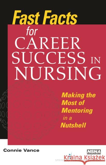 Fast Facts for Career Success in Nursing: Making the Most of Mentoring in a Nutshell