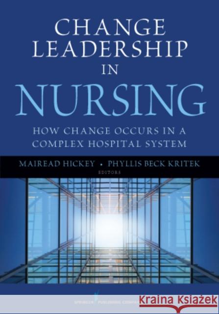 Change Leadership in Nursing: How Change Occurs in a Complex Hospital System