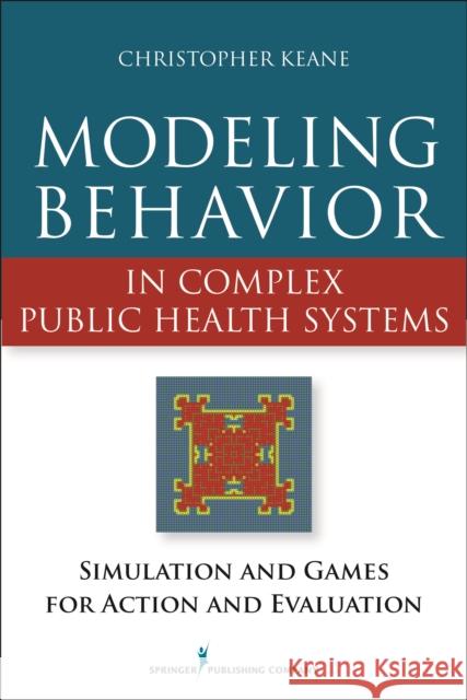 Modeling Behavior in Complex Public Health Systems: Simulation and Games for Action and Evaluation