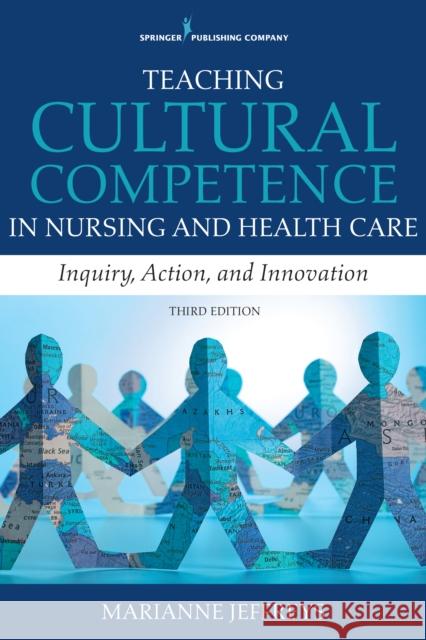 Teaching Cultural Competence in Nursing and Health Care: Inquiry, Action, and Innovation