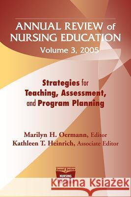 Annual Review of Nursing Education Volume 3, 2005: Strategies for Teaching, Assessment, and Program Planning