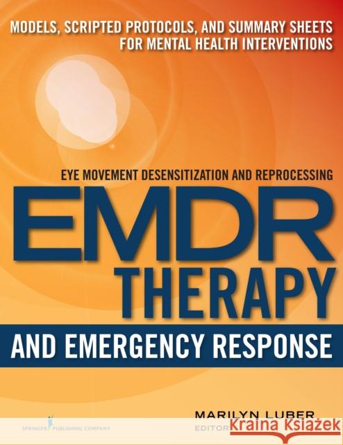 Emdr and Emergency Response: Models, Scripted Protocols, and Summary Sheets for Mental Health Interventions