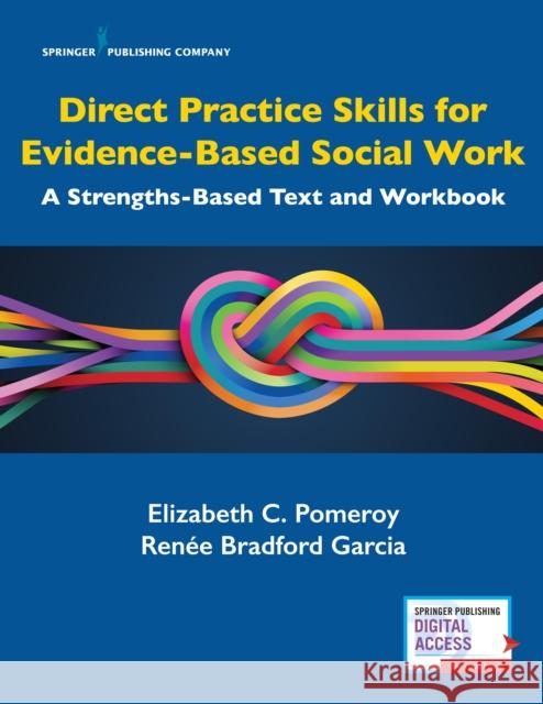 Direct Practice Skills for Evidence-Based Social Work: A Strengths-Based Text and Workbook