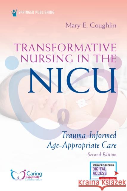 Transformative Nursing in the Nicu, Second Edition: Trauma-Informed, Age-Appropriate Care