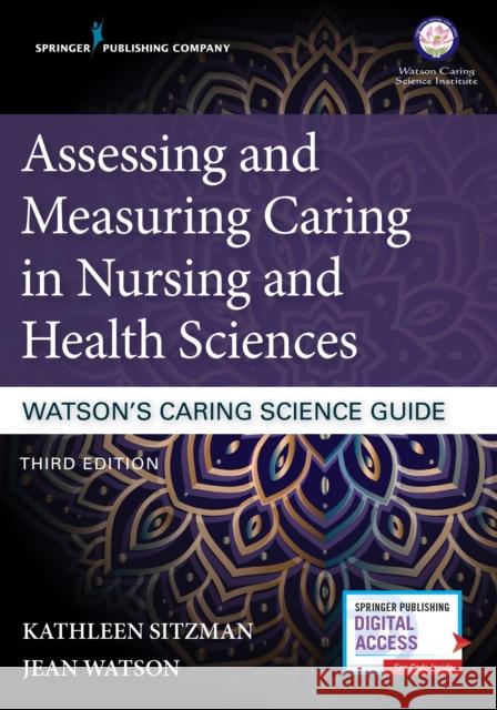 Assessing and Measuring Caring in Nursing and Health Sciences: Watson's Caring Science Guide