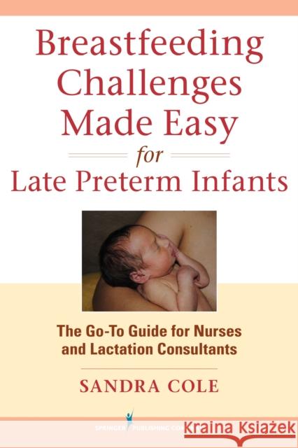 Breastfeeding Challenges Made Easy for Late Preterm Infants: The Go-To Guide for Nurses and Lactation Consultants