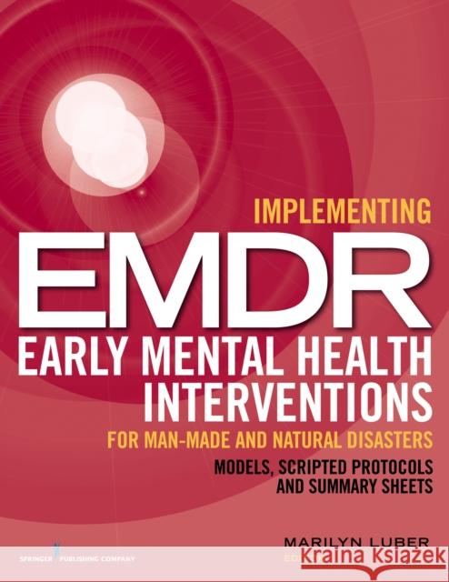 Implementing EMDR Early Mental Health Interventions for Man-Made and Natural Disasters: Models, Scripted Protocols and Summary Sheets