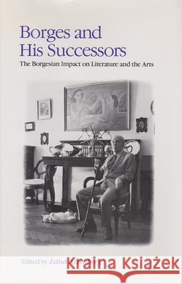 Borges and His Successors : The Borgesian Impact on Literature and the Arts