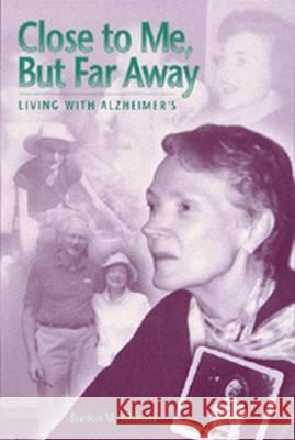 Close to Me, But Far Away Close to Me, But Far Away Close to Me, But Far Away: Living with Alzheimer's Living with Alzheimer's Living with Alzheimer's