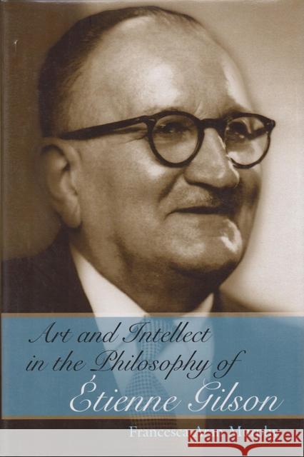 Art and Intellect in the Philosophy of Étienne Gilson, 1