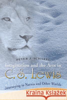 Imagination and the Arts in C. S. Lewis: Journeying to Narnia and Other Worlds