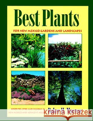Best Plants for New Mexico Gardens and Landscapes: Keyed to Cities and Regions in New Mexico and Adjacent Areas
