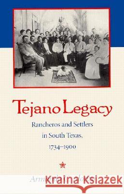 Tejano Legacy: Rancheros and Settlers in South Texas, 1734-1900