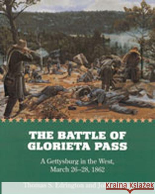 The Battle of Glorieta Pass: A Gettysburg in the West, March 26-28, 1862