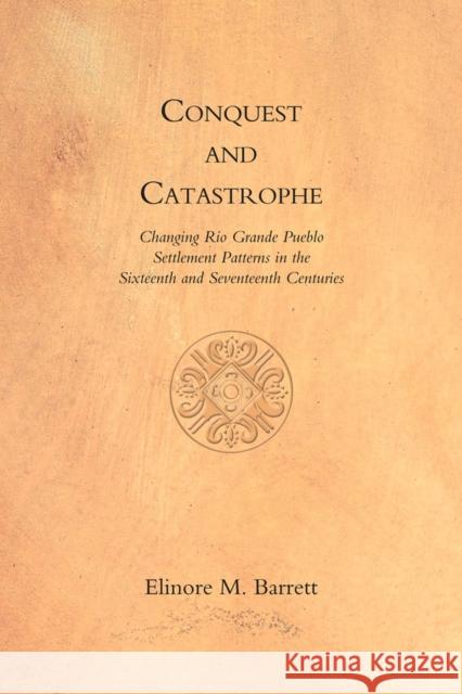 Conquest and Catastrophe: Changing Rio Grande Pueblo Settlement Patterns in the Sixteenth and Seventeenth Centuries