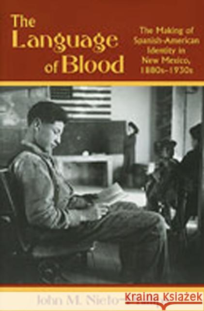 The Language of Blood: The Making of Spanish-American Identity in New Mexico, 1880s-1930s