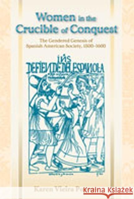 Women in the Crucible of Conquest: The Gendered Genesis of Spanish American Society, 1500-1600