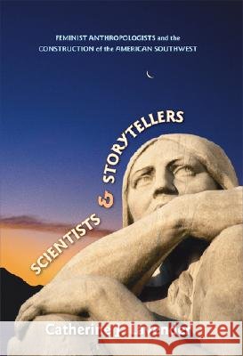Scientists and Storytellers : Feminist Anthropologists and the Construction of the American Southwest