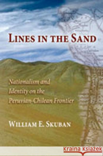 Lines in the Sand: Nationalism and Identity on the Peruvian-Chilean Frontier