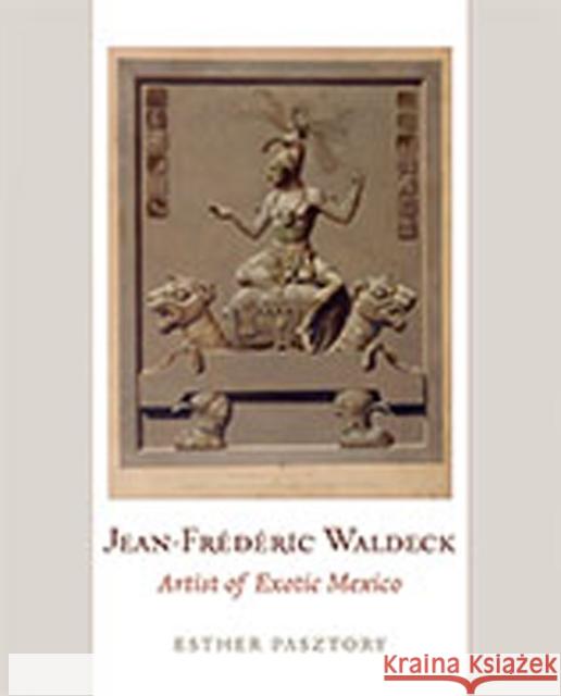 Jean-Frederic Waldeck: Artist of Exotic Mexico