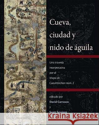 Cueva, Ciudad y Nido de Aguila: Una Travesi A Interpretativa Por el Mapa de Cuauhtinchan Num. 2