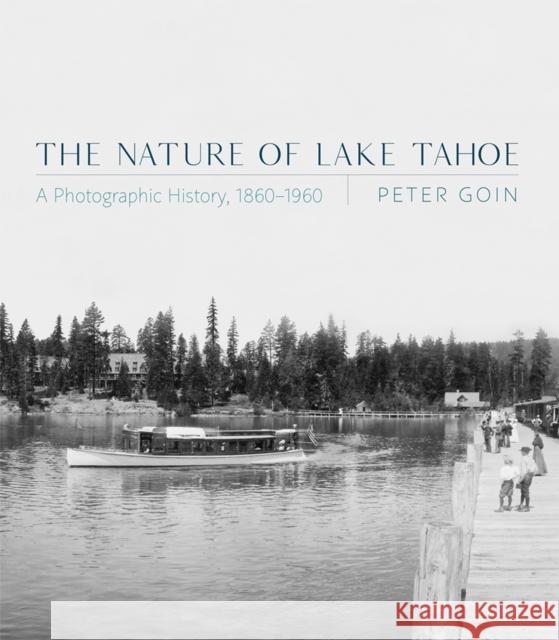 The Nature of Lake Tahoe: A Photographic History, 1860-1960