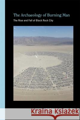 The Archaeology of Burning Man: The Rise and Fall of Black Rock City