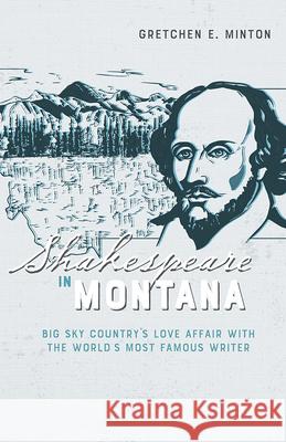 Shakespeare in Montana: Big Sky Country's Love Affair with the World's Most Famous Writer