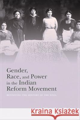 Gender, Race, and Power in the Indian Reform Movement: Revisiting the History of the Wnia