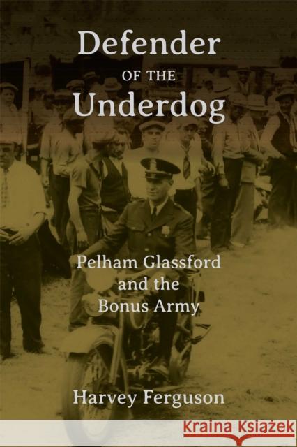 Defender of the Underdog: Pelham Glassford and the Bonus Army