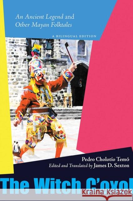 The Witch c'Oxol: An Ancient Legend and Other Mayan Folktales