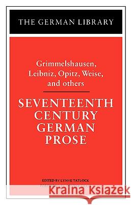 Seventeenth Century German Prose: Grimmelshausen, Leibniz, Opitz, Weise, and Others