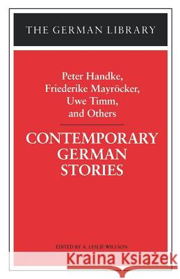 Contemporary German Stories: Peter Handke, Friederike Mayröcker, Uwe Timm, and Others