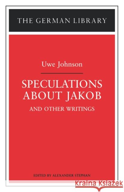 Speculations about Jakob: Uwe Johnson: And Other Writings