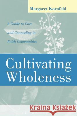 Cultivating Wholeness: A Guide to Care and Counseling in Faith Communities a Guide to Care and Counseling in Faith Communities