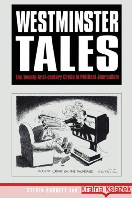 Westminster Tales: The Twenty-First-Century Crisis in Political Journalism