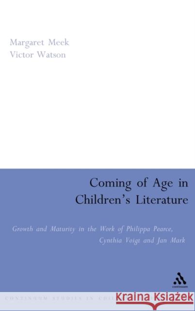 Coming of Age in Children's Literature: Growth and Maturity in the Work of Phillippa Pearce, Cynthia Voigt and Jan Mark